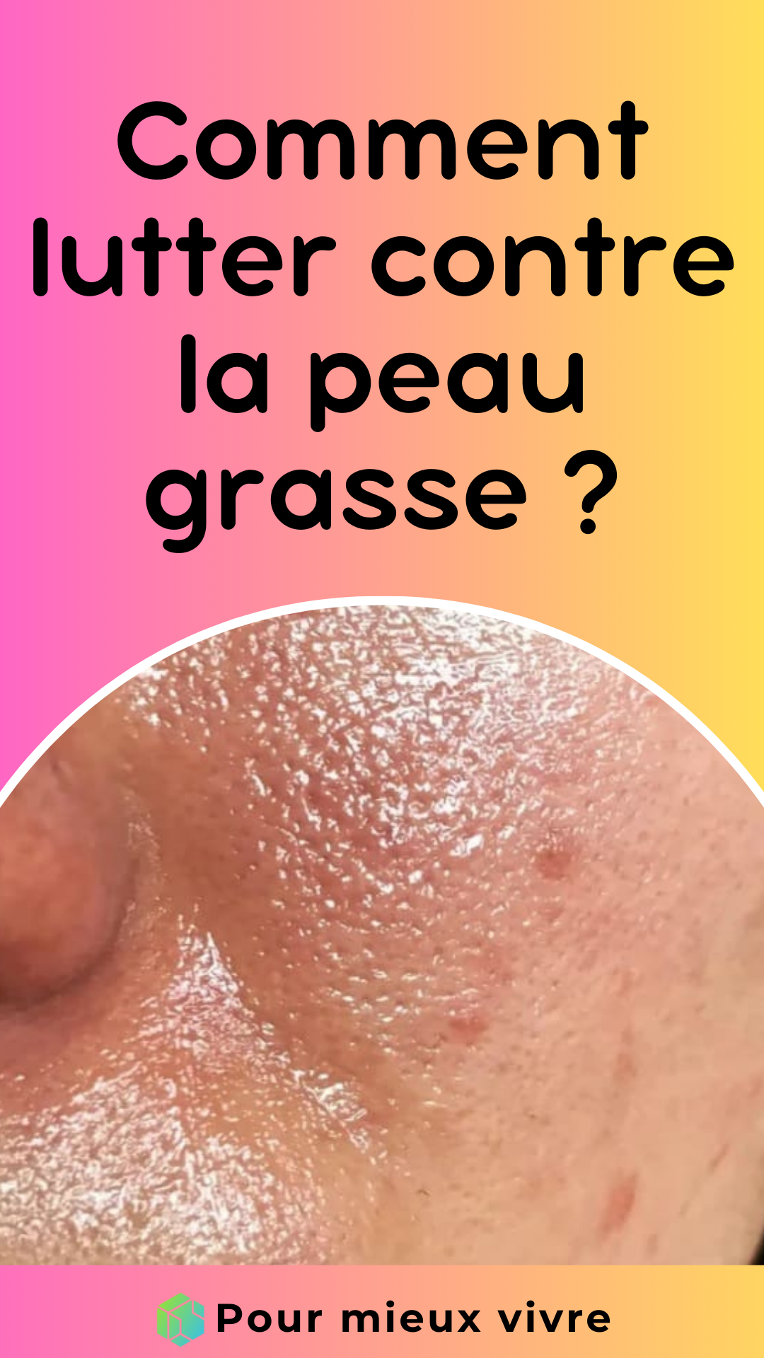 Comment lutter contre la peau grasse